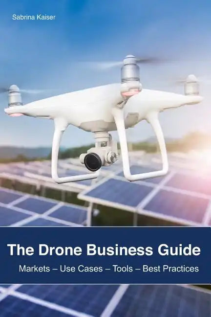 The Drone Business Guide: Markets - Paperback
