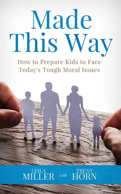 Made This Way: How to Prepare Kids to Face Today's Tough Moral Issues - Paperback