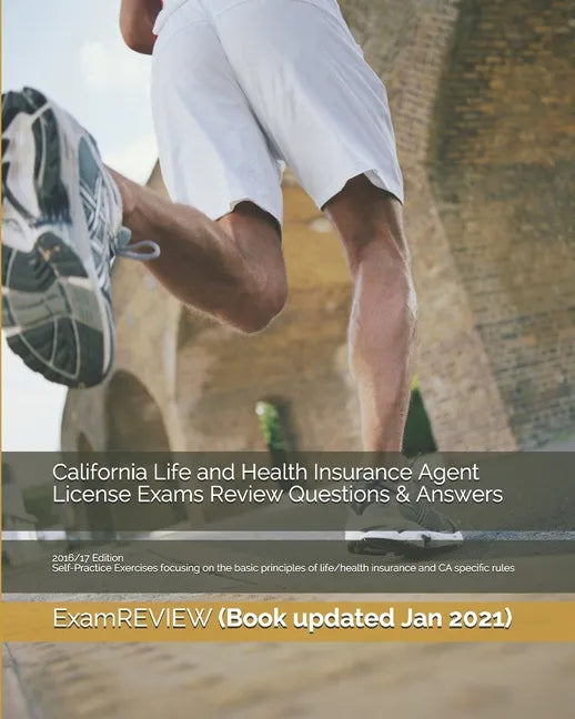 California Life and Health Insurance Agent License Exams Review Questions & Answers 2016/17 Edition: Self-Practice Exercises focusing on the basic pri - Paperback