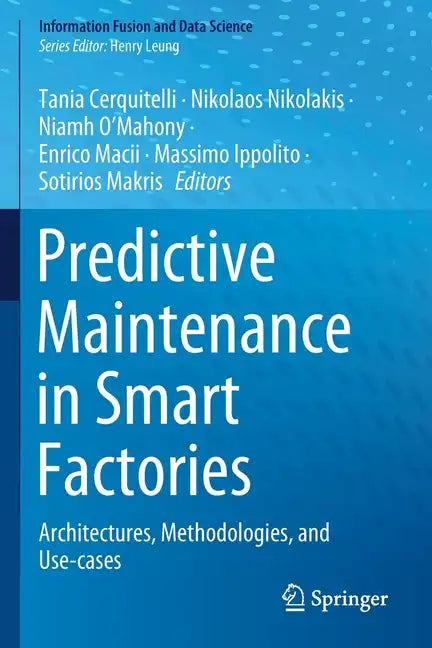 Predictive Maintenance in Smart Factories: Architectures, Methodologies, and Use-Cases - Paperback