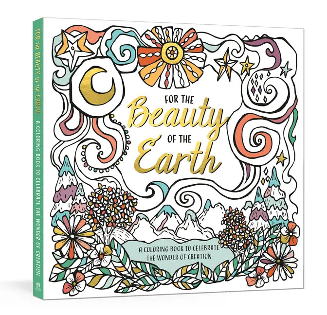 For the Beauty of the Earth: A Coloring Book to Celebrate the Wonder of Creation: A Nature Coloring Book - Paperback