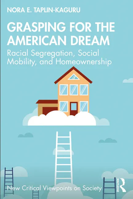 Grasping for the American Dream: Racial Segregation, Social Mobility, and Homeownership - Paperback