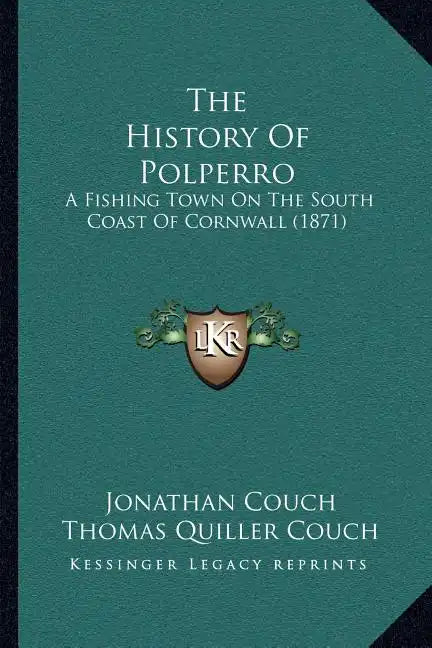 The History Of Polperro: A Fishing Town On The South Coast Of Cornwall (1871) - Paperback