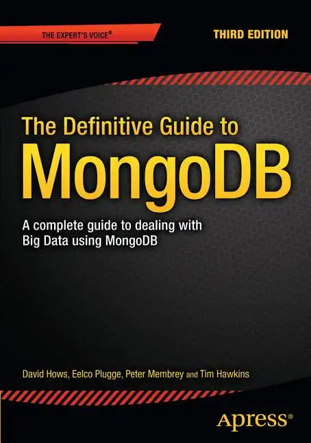 The Definitive Guide to Mongodb: A Complete Guide to Dealing with Big Data Using Mongodb - Paperback