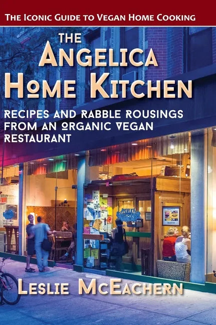 The Angelica Home Kitchen: Recipes and Rabble Rousings from an Organic Vegan Restaurant (Latest Edition) - Hardcover