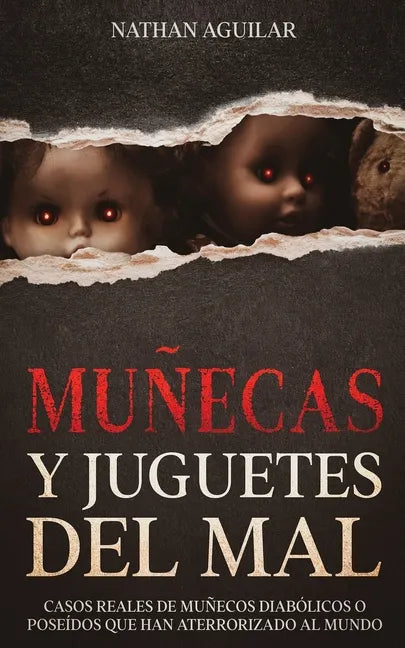 Muñecas y Juguetes del Mal: Casos Reales de Muñecos Diabólicos o Poseídos que Han Aterrorizado al Mundo - Paperback