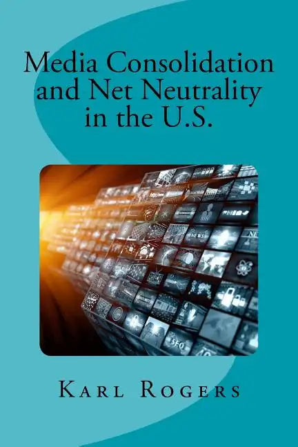 Media Consolidation and Net Neutrality in the U.S. - Paperback