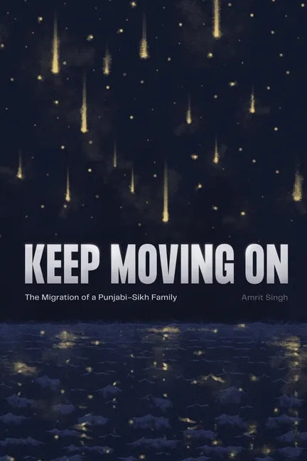 Keep Moving On: The Migration of a Punjabi-Sikh Family - Paperback