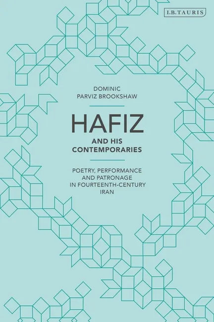 Hafiz and His Contemporaries: Poetry, Performance and Patronage in Fourteenth Century Iran - Paperback