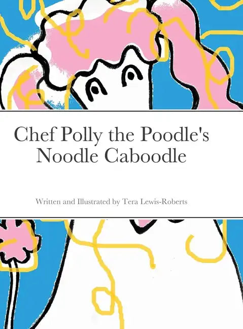 Chef Polly the Poodle's Noodle Caboodle - Hardcover