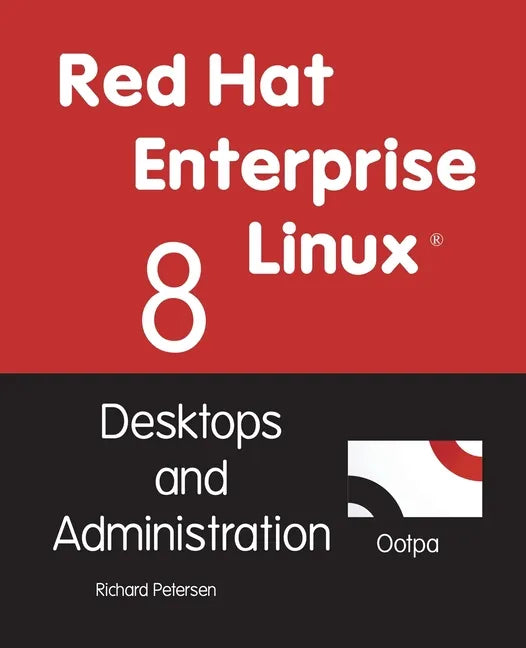 Red Hat Enterprise Linux 8: Desktops and Administration - Paperback