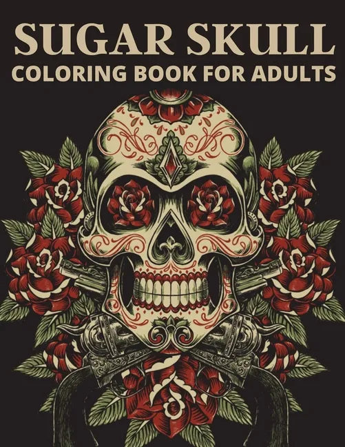 Sugar Skull Coloring Book For Adults: The day of the dead coloring book which encourage you to overcome many challenges - Paperback