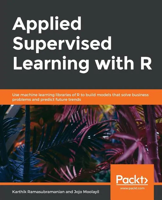 Applied Supervised Learning with R - Paperback