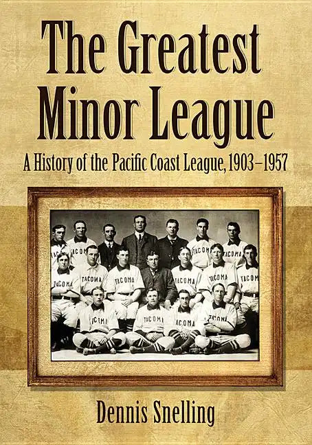 The Greatest Minor League: A History of the Pacific Coast League, 1903-1957 - Paperback