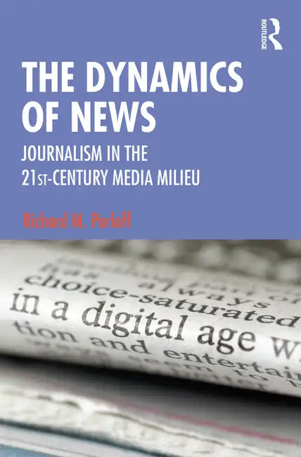 The Dynamics of News: Journalism in the 21st-Century Media Milieu - Paperback