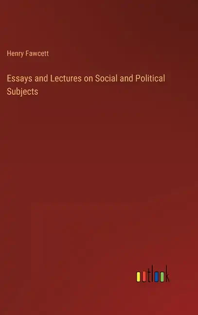 Essays and Lectures on Social and Political Subjects - Hardcover