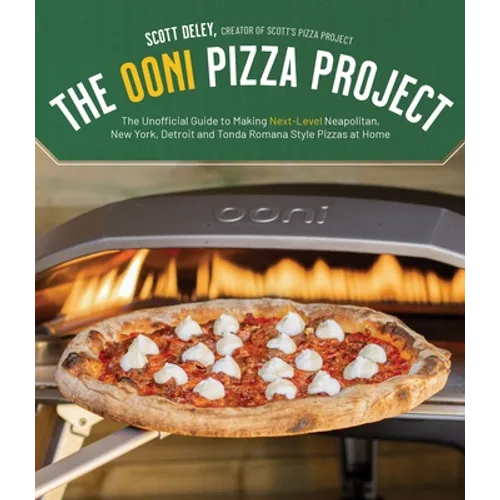 The Ooni Pizza Project: The Unofficial Guide to Making Next-Level Neapolitan, New York, Detroit and Tonda Romana Style Pizzas at Home - Paperback