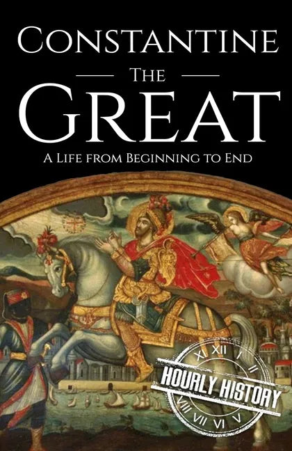 Constantine the Great: A Life from Beginning to End - Paperback