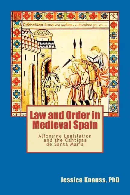 Law and Order in Medieval Spain: Alfonsine Legislation and the Cantigas de Santa Maria - Paperback