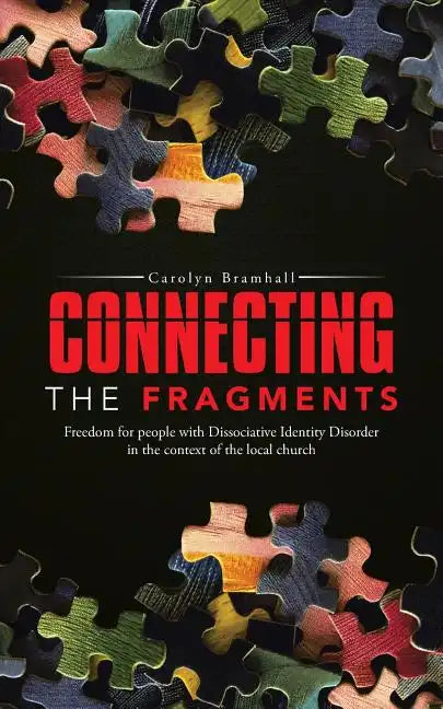 Connecting the Fragments: Freedom for People with Dissociative Identity Disorder in the Context of the Local Church - Paperback