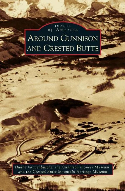 Around Gunnison and Crested Butte - Hardcover