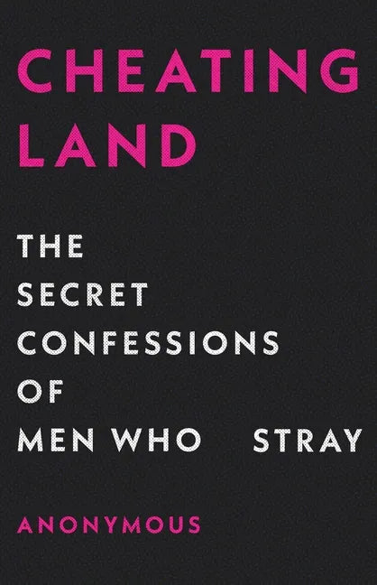 Cheatingland: The Secret Confessions of Men Who Stray - Hardcover