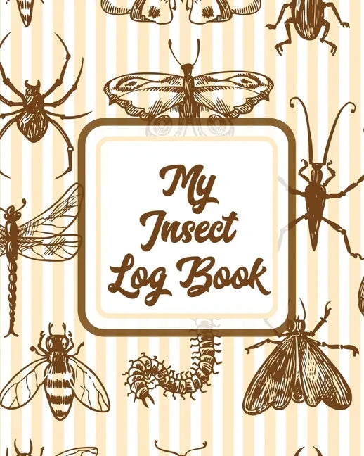 My Insect Log Book: Bug Catching Log Book Insects and Spiders Nature Study Outdoor Science Notebook - Paperback