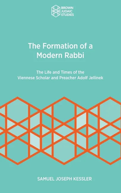 The Formation of a Modern Rabbi: The Life and Times of the Viennese Scholar and Preacher Adolf Jellinek - Hardcover