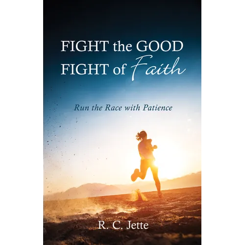 Fight the Good Fight of Faith: Run the Race with Patience - Paperback