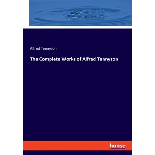 The Complete Works of Alfred Tennyson - Paperback