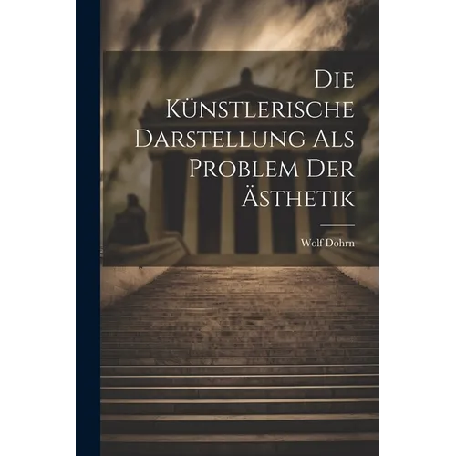 Die Künstlerische Darstellung als Problem der Ästhetik - Paperback