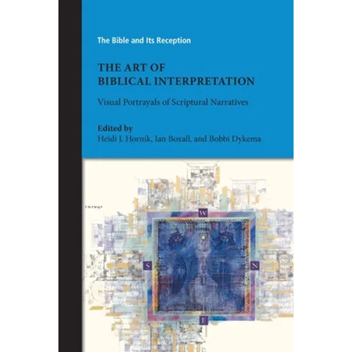 The Art of Biblical Interpretation: Visual Portrayals of Scriptural Narratives - Paperback