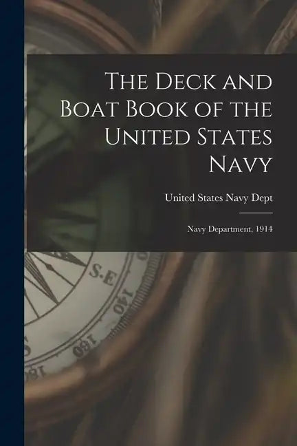 The Deck and Boat Book of the United States Navy: Navy Department, 1914 - Paperback