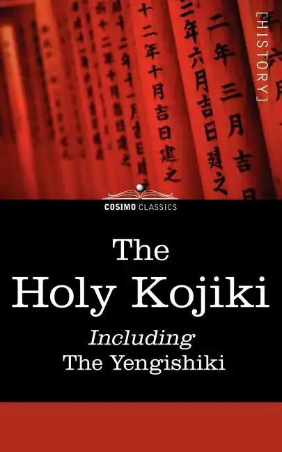 The Holy Kojiki -- Including, the Yengishiki - Paperback