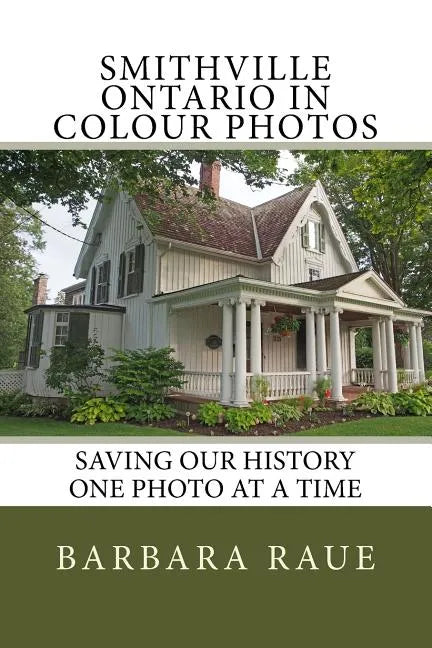 Smithville Ontario in Colour Photos: Saving Our History One Photo at a Time - Paperback