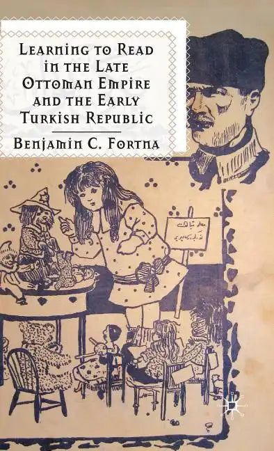 Learning to Read in the Late Ottoman Empire and the Early Turkish Republic - Hardcover