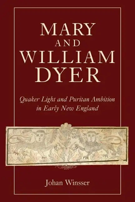 Mary and William Dyer: Quaker Light and Puritan Ambition in Early New England - Paperback