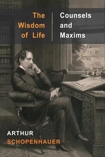 The Wisdom of Life and Counsels and Maxims - Paperback