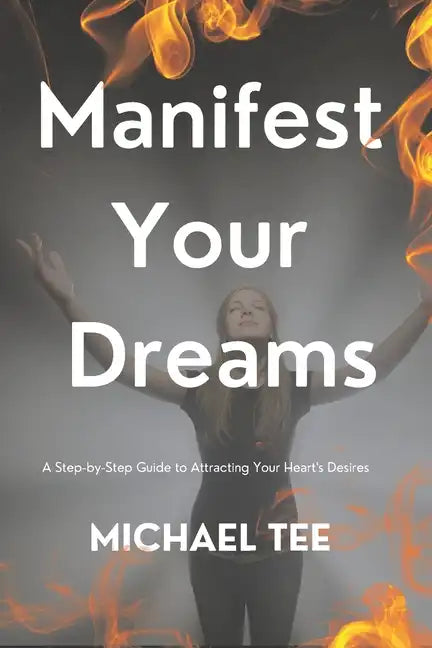 Manifest Your Dreams: A Step-by-Step Guide to Attracting Your Heart's Desires' - Paperback