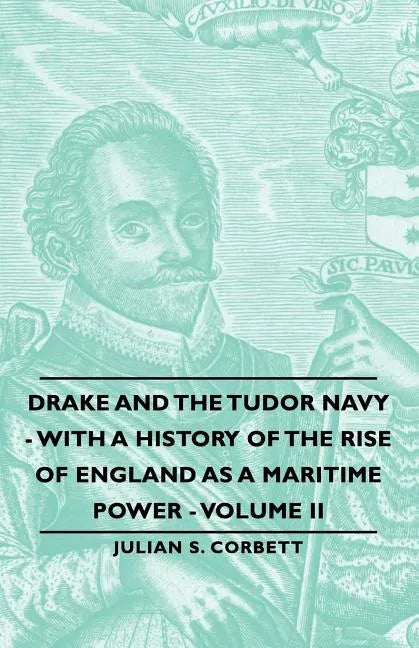 Drake and the Tudor Navy - With a History of the Rise of England as a Maritime Power - Volume II - Paperback