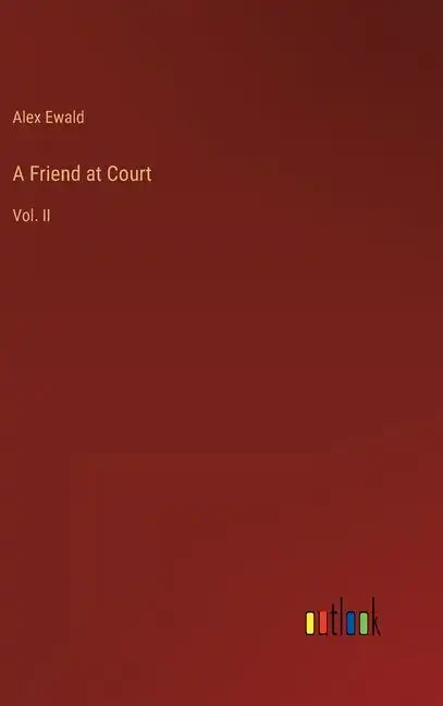 A Friend at Court: Vol. II - Hardcover