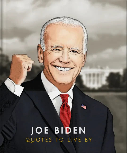 Joe Biden: Quotes to Live by - Hardcover