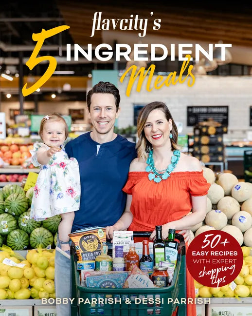Flavcity's 5 Ingredient Meals: 50 Easy & Tasty Recipes Using the Best Ingredients from the Grocery Store (Heart Healthy Budget Cooking) - Paperback