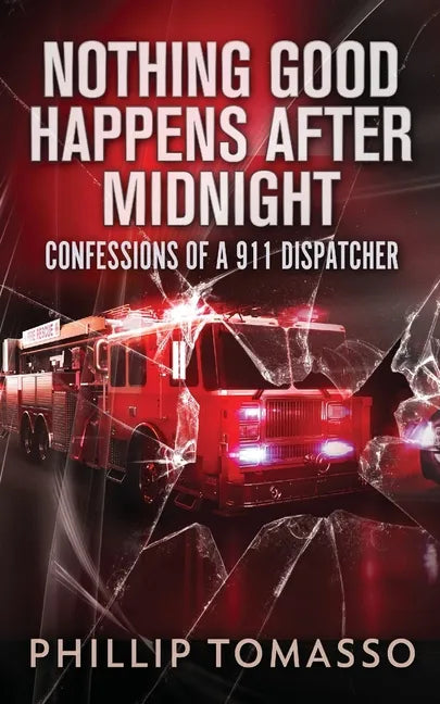 Nothing Good Happens After Midnight: Confessions Of A 911 Dispatcher - Paperback