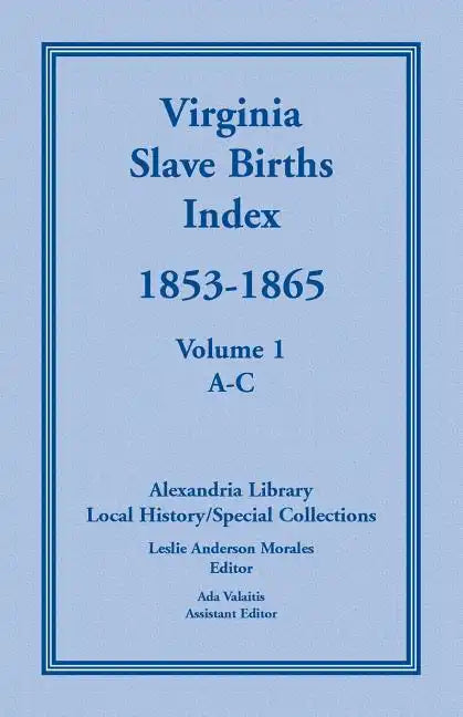Virginia Slave Births Index, 1853-1865, Volume 1, A-C - Paperback