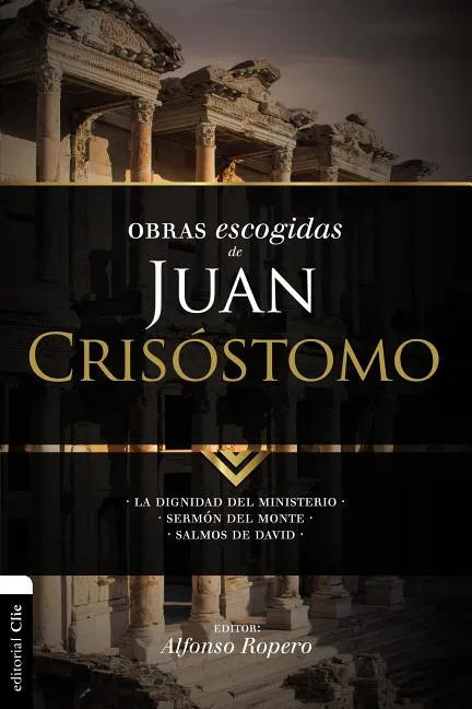 Obras escogidas de Juan Crisóstomo: La dignidad del ministerio. Sermón del Monte. Salmos de David - Paperback