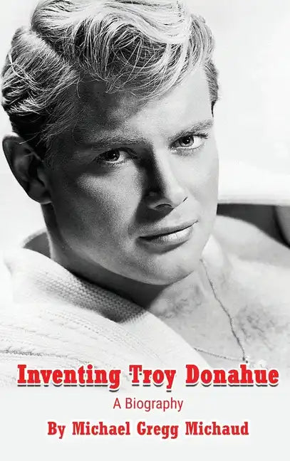 Inventing Troy Donahue - The Making of a Movie Star (hardback) - Hardcover