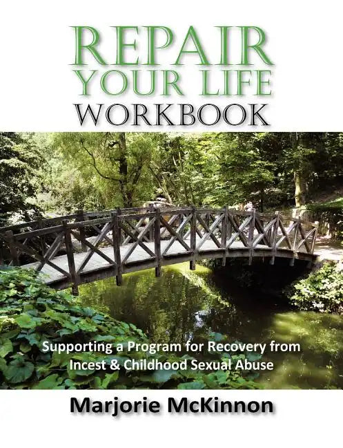 REPAIR Your Life Workbook: Supporting a Program of Recovery from Incest & Childhood Sexual Abuse - Paperback