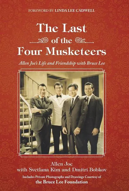 The Last of the Four Musketeers: Allen Joe's Life and Friendship With Bruce Lee - Hardcover