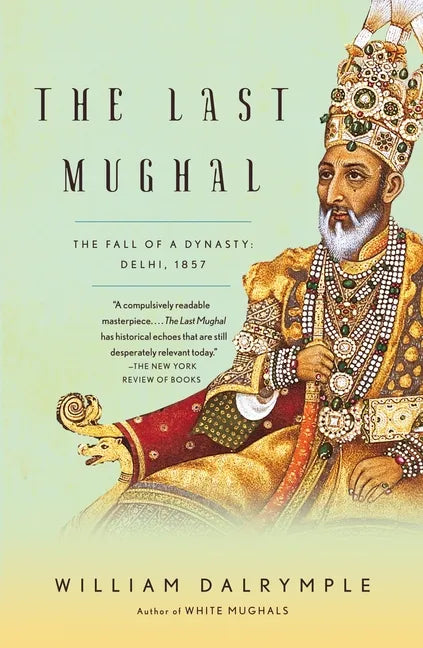 The Last Mughal: The Fall of a Dynasty: Delhi, 1857 - Paperback